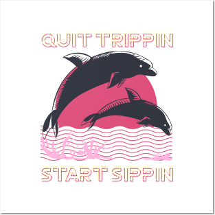 Quit trippin, Start sippin Dolphin style Posters and Art